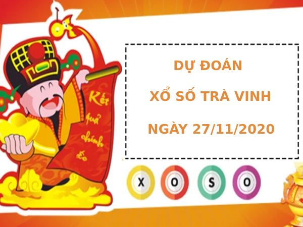 Dự đoán kết quả XS Trà Vinh Vip ngày 27/11/2020
