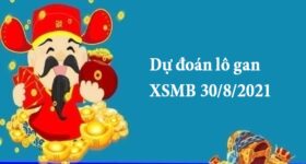 Dự đoán lô gan XSMB 30/8/2021 hôm nay Dự đoán lô gan XSMB 30/8/2021 hôm nay
