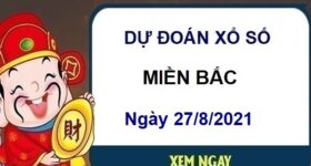 Dự đoán XSMB ngày 27/8/2021 chốt số miền Bắc thứ 6 Dự đoán XSMB ngày 27/8/2021 chốt số miền Bắc thứ 6