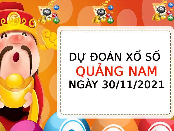 Dự đoán XSQNM ngày 30/11/2021 chốt bạch thủ thứ 3
