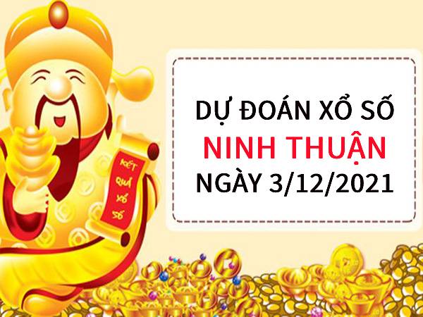 Dự đoán XSNT ngày 3/12/2021 chốt số Ninh Thuận 