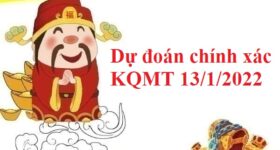 Dự đoán chính xác KQMT 13/1/2022 hôm nay Dự đoán chính xác KQMT 13/1/2022 hôm nay