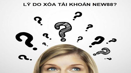 Lý do xóa tài khoản New88