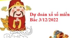 Dự đoán xổ số miền Bắc 3/12/2022 thứ 7 Dự đoán xổ số miền Bắc 3/12/2022 thứ 7