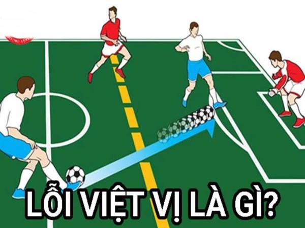 Lỗi việt vị là gì? Những điều cần biết về lỗi việt vị