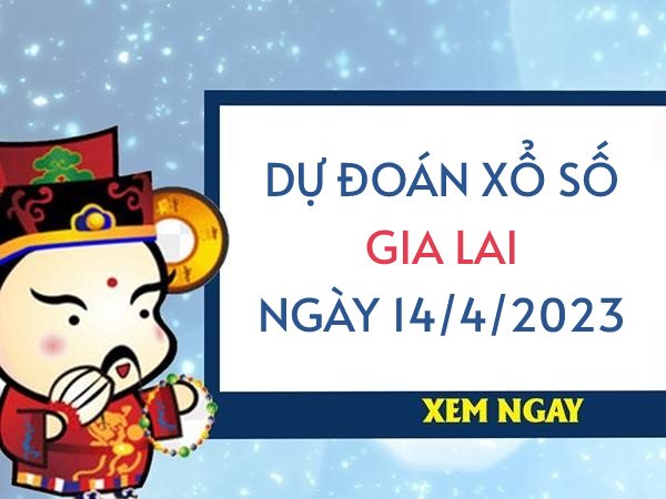 Dự đoán xổ số Gia Lai ngày 14/4/2023 thứ 6 hôm nay