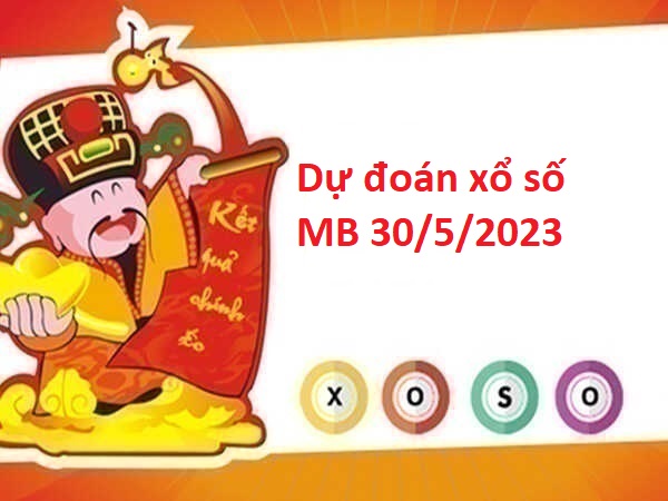 Dự đoán xổ số miền Bắc 30/5/2023 hôm nay Dự đoán xổ số miền Bắc 30/5/2023 hôm nay