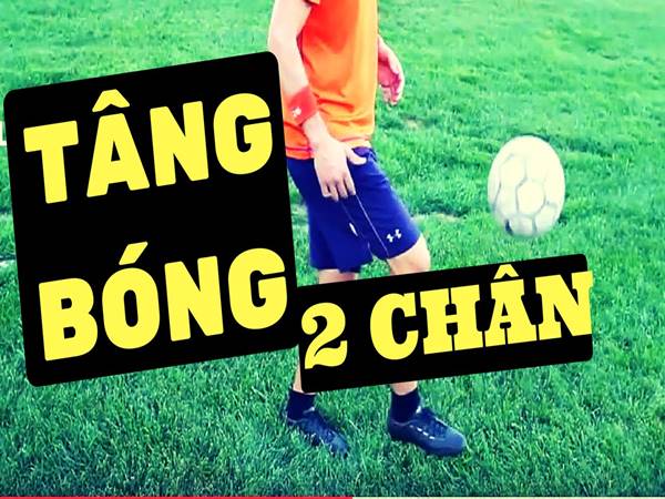 Cách tâng bóng 2 chân: Hướng dẫn chi tiết và các bước cơ bản