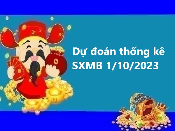 Dự đoán thống kê SXMB 1/10/2023 hôm nay Dự đoán thống kê SXMB 1/10/2023 hôm nay