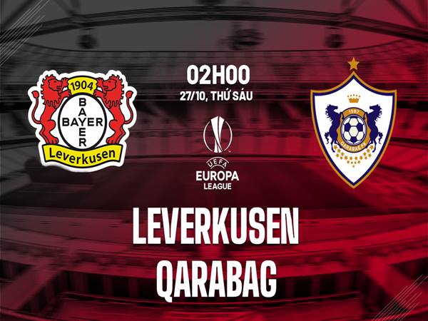 Nhận định trận Leverkusen vs Qarabag Nhận định trận Leverkusen vs Qarabag