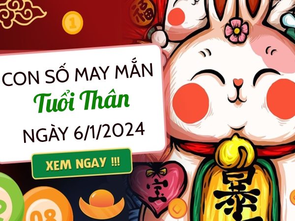 Con số may mắn tuổi Thân hôm nay ngày 6/1/2024