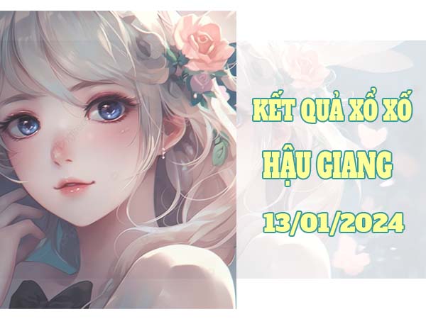 Dự đoán sổ xố Hậu Giang ngày 13/1/2024 thứ 7 hôm nay