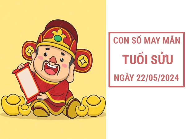Con số may mắn tuổi Sửu ngày 22/5/2024 thứ 4 hôm nay Con số may mắn tuổi Sửu ngày 22/5/2024 thứ 4 hôm nay