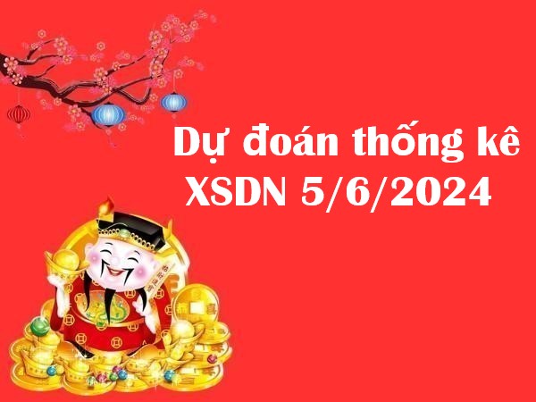 Dự đoán thống kê XSDN 5/6/2024 hôm nay Dự đoán thống kê XSDN 5/6/2024 hôm nay