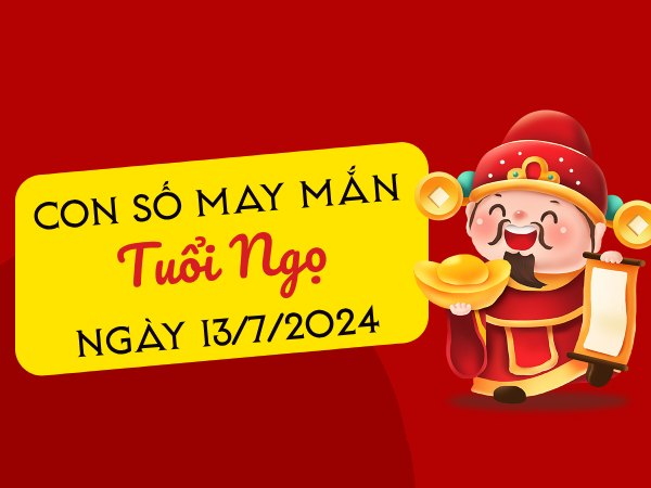 Con số may mắn tuổi Ngọ hôm nay ngày 13/7/2024 Con số may mắn tuổi Ngọ hôm nay ngày 13/7/2024