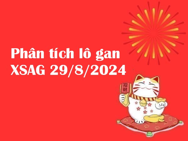 Phân tích lô gan XSAG 29/8/2024 hôm nay Phân tích lô gan XSAG 29/8/2024 hôm nay