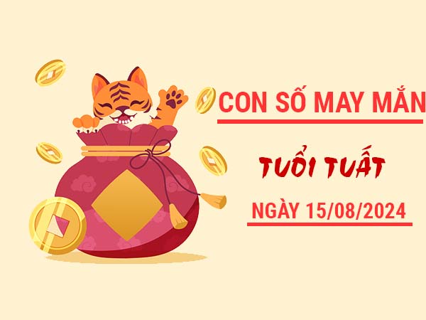 Con số may mắn tuổi Tuất ngày 15/8/2024 Thứ 5 hôm nay Con số may mắn tuổi Tuất ngày 15/8/2024 Thứ 5 hôm nay