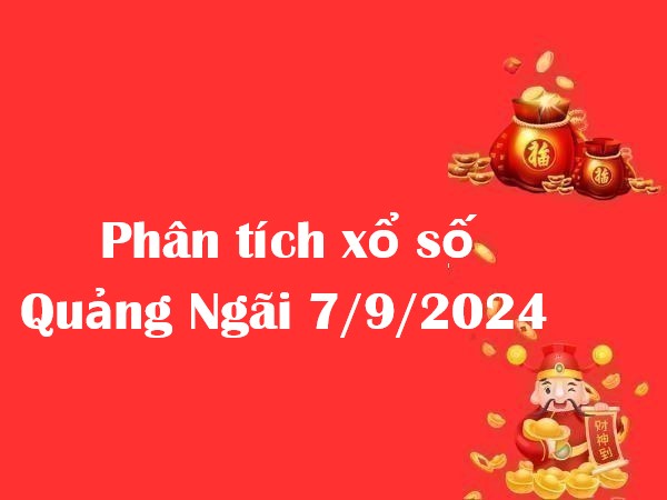 Phân tích xổ số Quảng Ngãi 7/9/2024 thứ 7 Phân tích xổ số Quảng Ngãi 7/9/2024 thứ 7